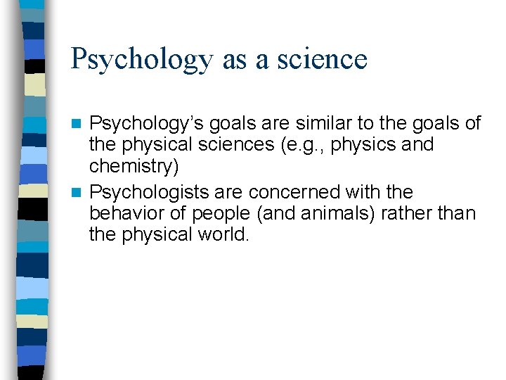 Psychology as a science Psychology’s goals are similar to the goals of the physical