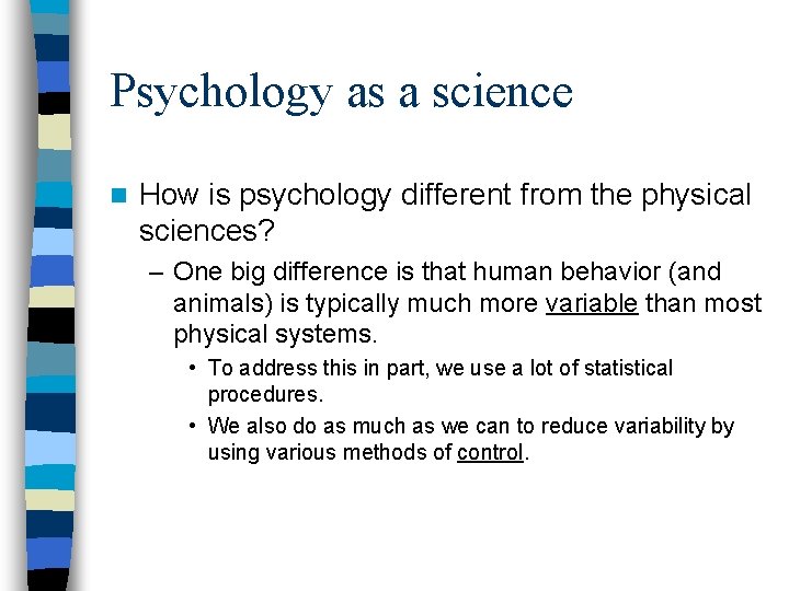 Psychology as a science n How is psychology different from the physical sciences? –