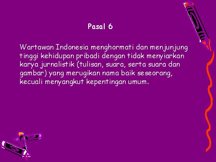 Pasal 6 Wartawan Indonesia menghormati dan menjunjung tinggi kehidupan pribadi dengan tidak menyiarkan karya