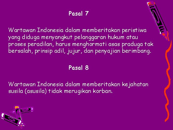 Pasal 7 Wartawan Indonesia dalam memberitakan peristiwa yang diduga menyangkut pelanggaran hukum atau proses