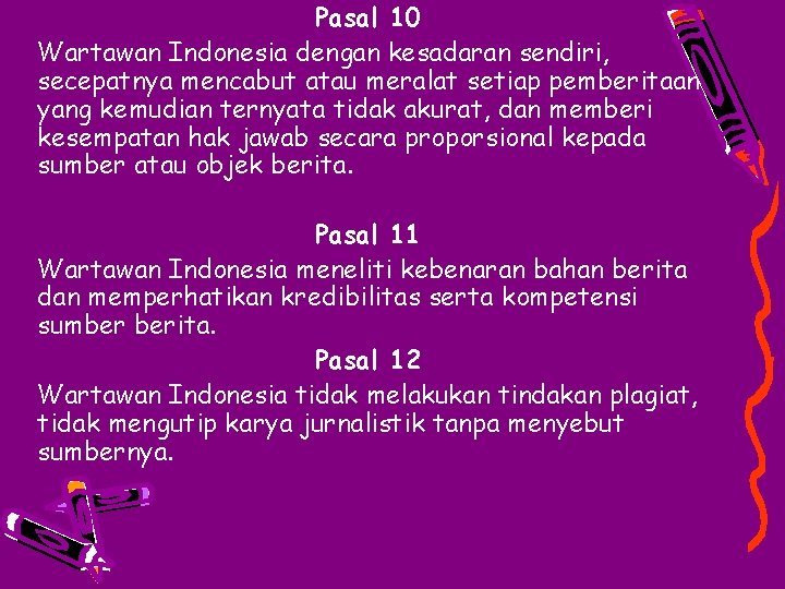 Pasal 10 Wartawan Indonesia dengan kesadaran sendiri, secepatnya mencabut atau meralat setiap pemberitaan yang