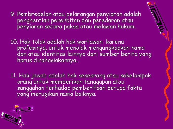 9. Pembredelan atau pelarangan penyiaran adalah penghentian penerbitan dan peredaran atau penyiaran secara paksa