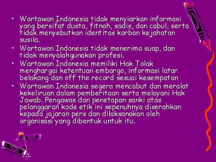  • Wartawan Indonesia tidak menyiarkan informasi yang bersifat dusta, fitnah, sadis, dan cabul,