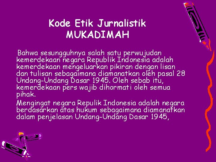 Kode Etik Jurnalistik MUKADIMAH Bahwa sesungguhnya salah satu perwujudan kemerdekaan negara Republik Indonesia adalah