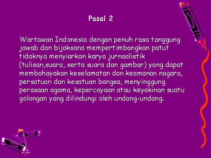 Pasal 2 Wartawan Indonesia dengan penuh rasa tanggung jawab dan bijaksana mempertimbangkan patut tidaknya