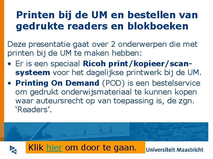 Printen bij de UM en bestellen van gedrukte readers en blokboeken Deze presentatie gaat