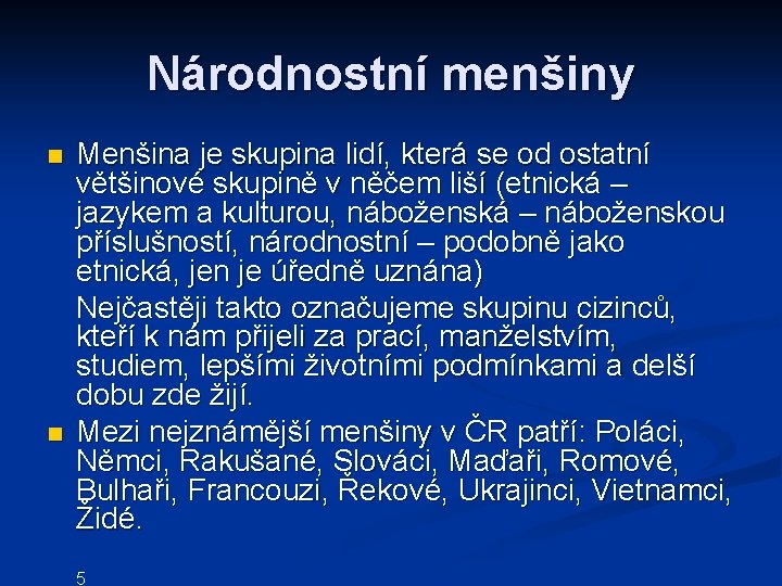 Národnostní menšiny Menšina je skupina lidí, která se od ostatní většinové skupině v něčem Národnostní menšiny Menšina je skupina lidí, která se od ostatní většinové skupině v něčem