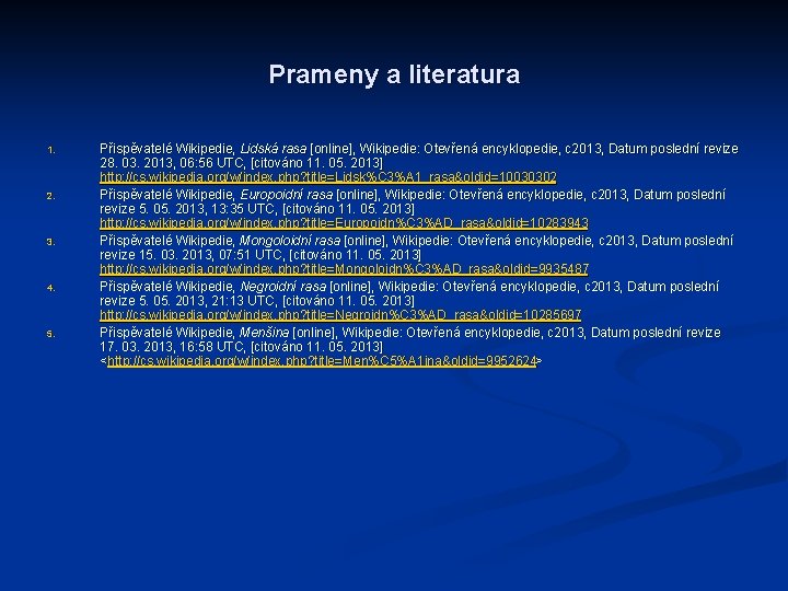 Prameny a literatura 1. 2. 3. 4. 5. Přispěvatelé Wikipedie, Lidská rasa [online], Wikipedie: