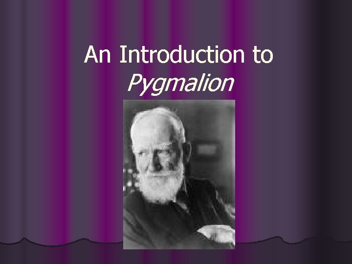 An Introduction to Pygmalion 