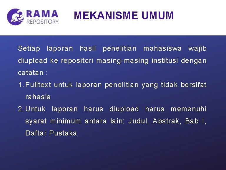 MEKANISME UMUM Setiap laporan hasil penelitian mahasiswa wajib diupload ke repositori masing-masing institusi dengan