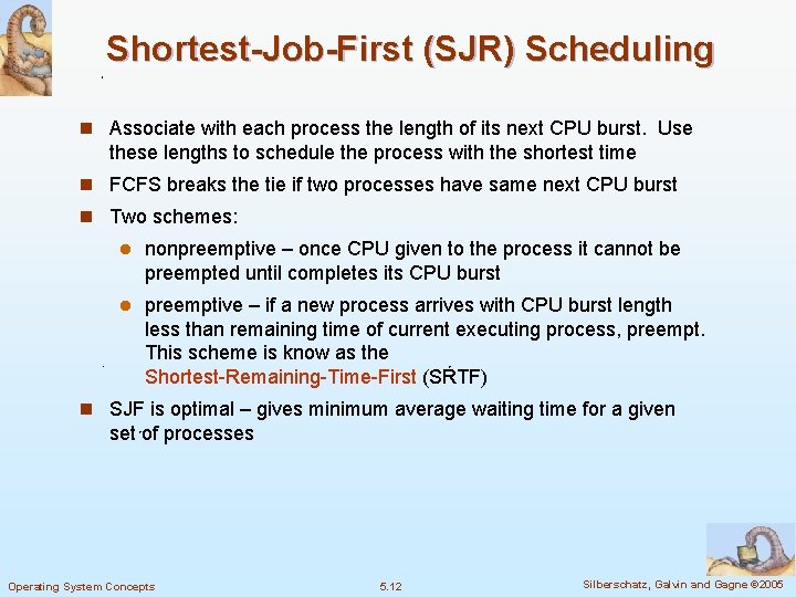 Shortest-Job-First (SJR) Scheduling n Associate with each process the length of its next CPU