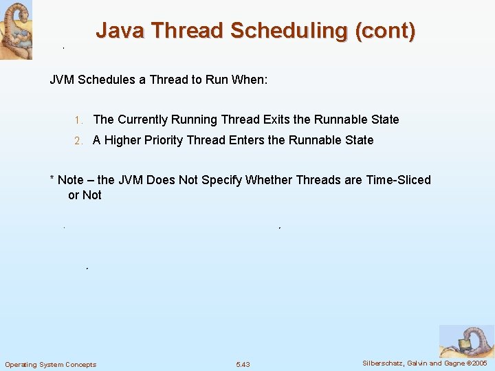 Java Thread Scheduling (cont) JVM Schedules a Thread to Run When: 1. The Currently