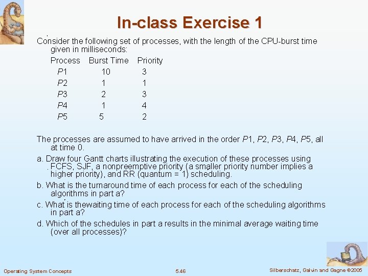 In-class Exercise 1 Consider the following set of processes, with the length of the