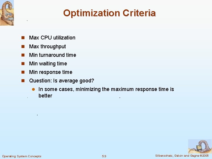 Optimization Criteria n Max CPU utilization n Max throughput n Min turnaround time n