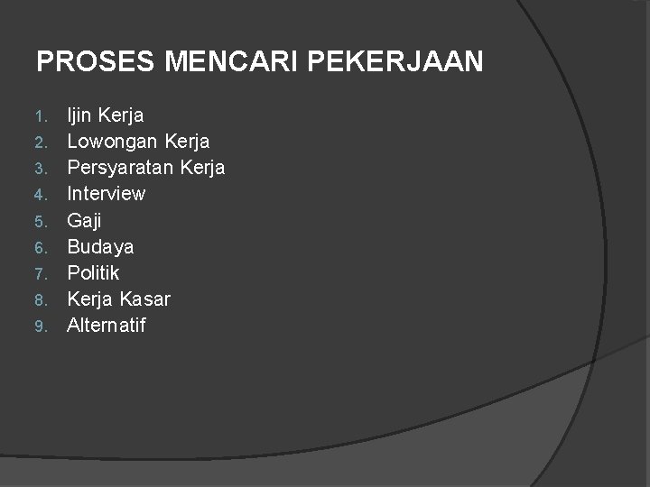 PROSES MENCARI PEKERJAAN 1. 2. 3. 4. 5. 6. 7. 8. 9. Ijin Kerja