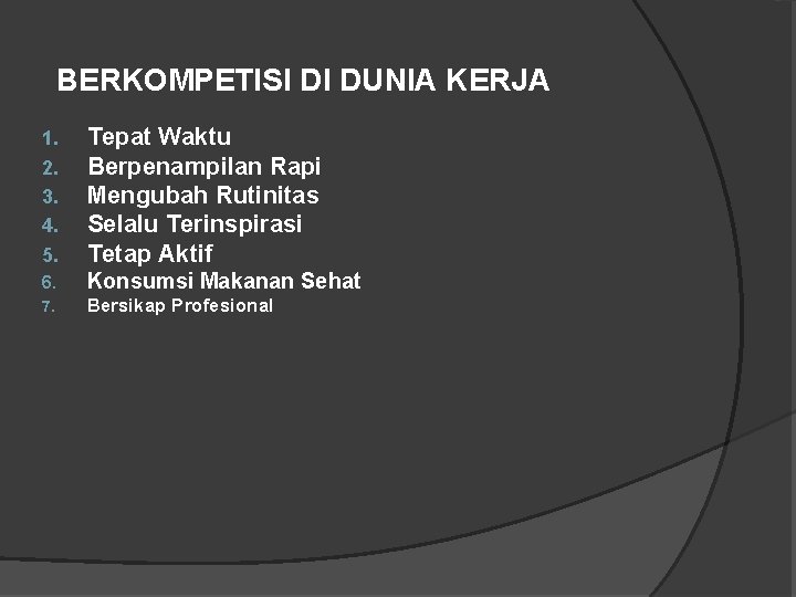 BERKOMPETISI DI DUNIA KERJA 1. 2. 3. 4. 5. Tepat Waktu Berpenampilan Rapi Mengubah