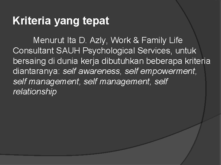 Kriteria yang tepat Menurut Ita D. Azly, Work & Family Life Consultant SAUH Psychological