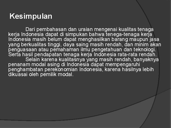 Kesimpulan Dari pembahasan dan uraian mengenai kualitas tenaga kerja Indonesia dapat di simpukan bahwa