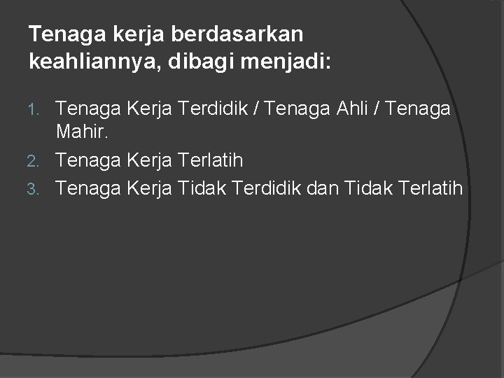 Tenaga kerja berdasarkan keahliannya, dibagi menjadi: Tenaga Kerja Terdidik / Tenaga Ahli / Tenaga