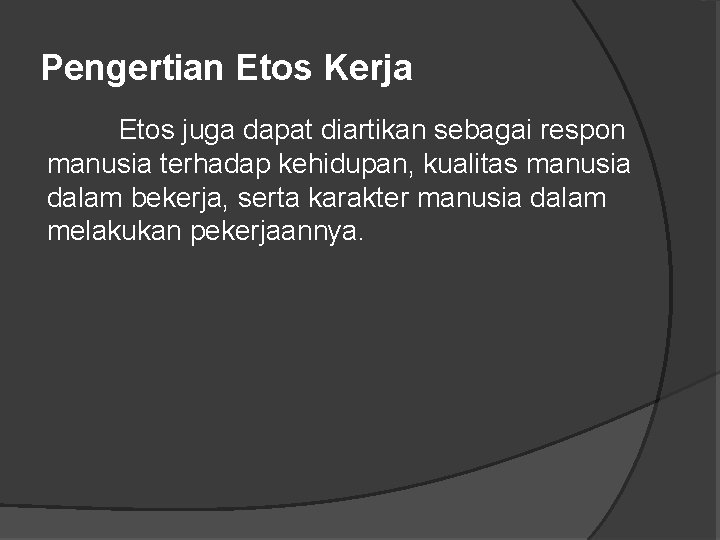 Pengertian Etos Kerja Etos juga dapat diartikan sebagai respon manusia terhadap kehidupan, kualitas manusia
