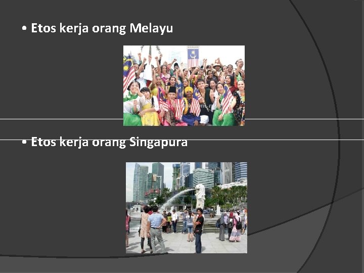  • Etos kerja orang Melayu • Etos kerja orang Singapura 
