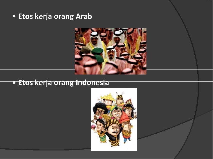  • Etos kerja orang Arab • Etos kerja orang Indonesia 