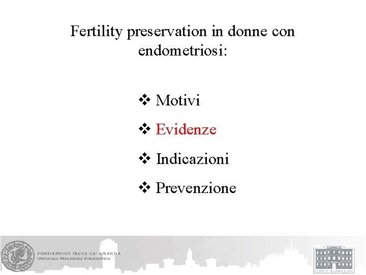 Fertility preservation in donne con endometriosi: v Motivi v Evidenze v Indicazioni v Prevenzione