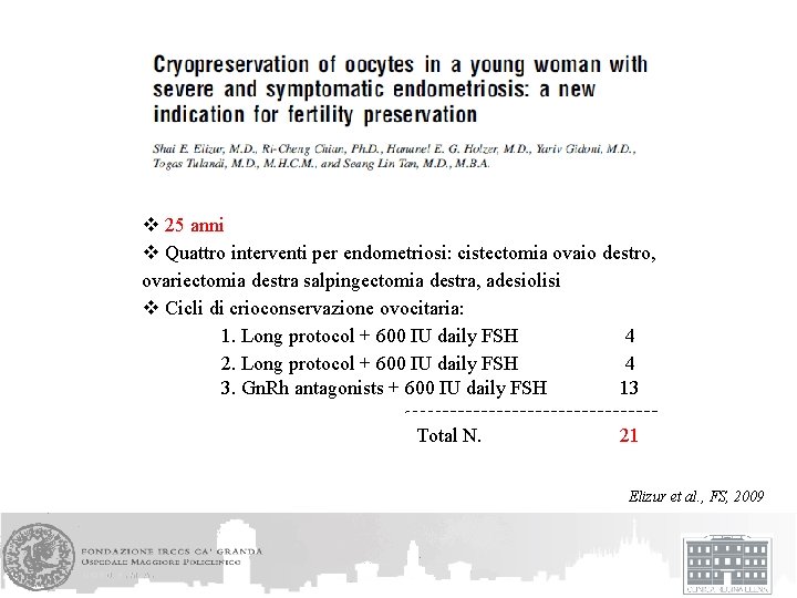 v 25 anni v Quattro interventi per endometriosi: cistectomia ovaio destro, ovariectomia destra salpingectomia