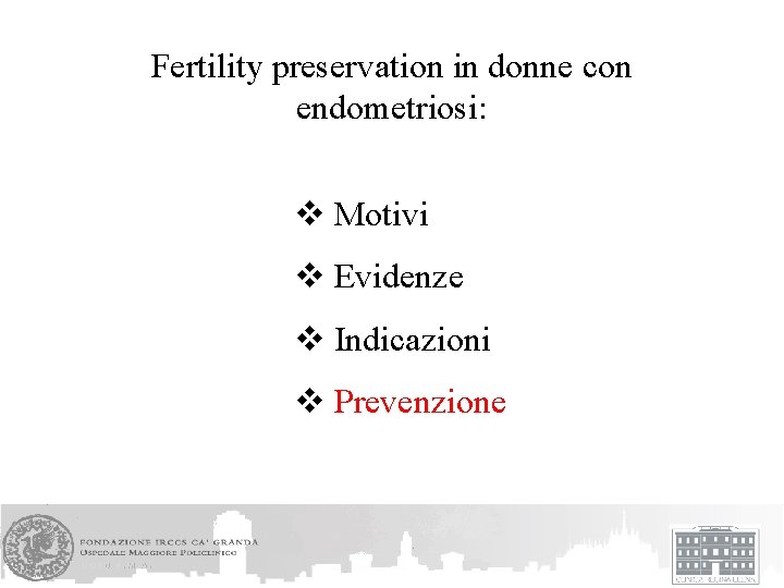 Fertility preservation in donne con endometriosi: v Motivi v Evidenze v Indicazioni v Prevenzione