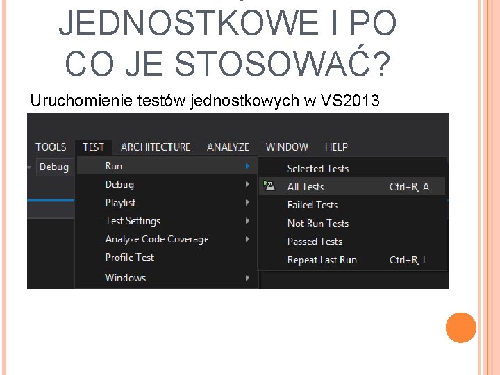 JEDNOSTKOWE I PO CO JE STOSOWAĆ? Uruchomienie testów jednostkowych w VS 2013 