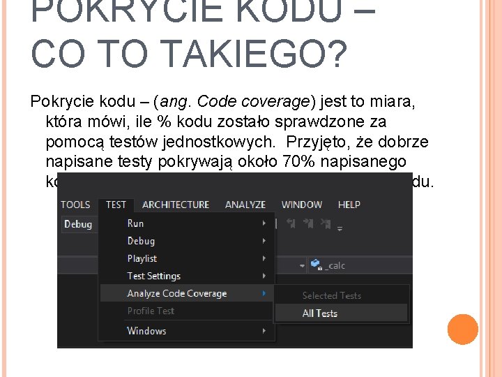 POKRYCIE KODU – CO TO TAKIEGO? Pokrycie kodu – (ang. Code coverage) jest to