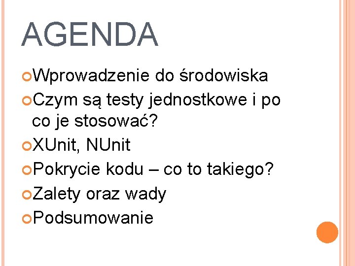 AGENDA Wprowadzenie do środowiska Czym są testy jednostkowe i po co je stosować? XUnit,