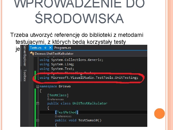 WPROWADZENIE DO ŚRODOWISKA Trzeba utworzyć referencję do biblioteki z metodami testującymi, z których będą