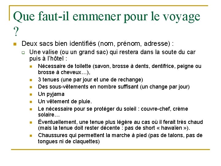 Que faut-il emmener pour le voyage ? n Deux sacs bien identifiés (nom, prénom,