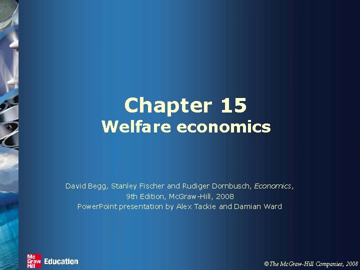 Chapter 15 Welfare economics David Begg, Stanley Fischer and Rudiger Dornbusch, Economics, 9 th