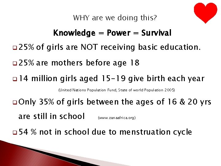 WHY are we doing this? Knowledge = Power = Survival q 25% of girls