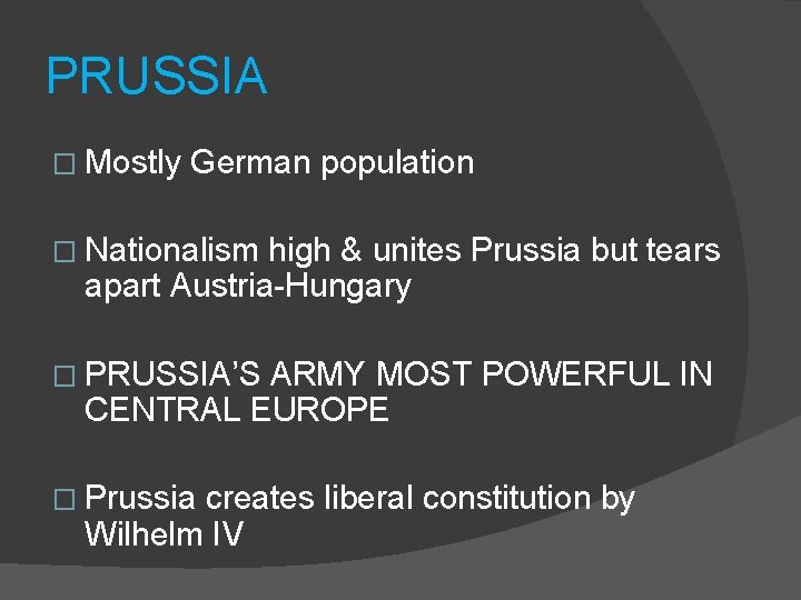 PRUSSIA � Mostly German population � Nationalism high & unites Prussia but tears apart