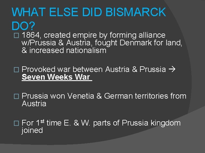WHAT ELSE DID BISMARCK DO? � 1864, created empire by forming alliance w/Prussia &