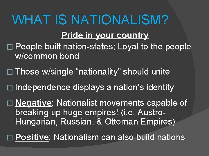 WHAT IS NATIONALISM? Pride in your country � People built nation-states; Loyal to the