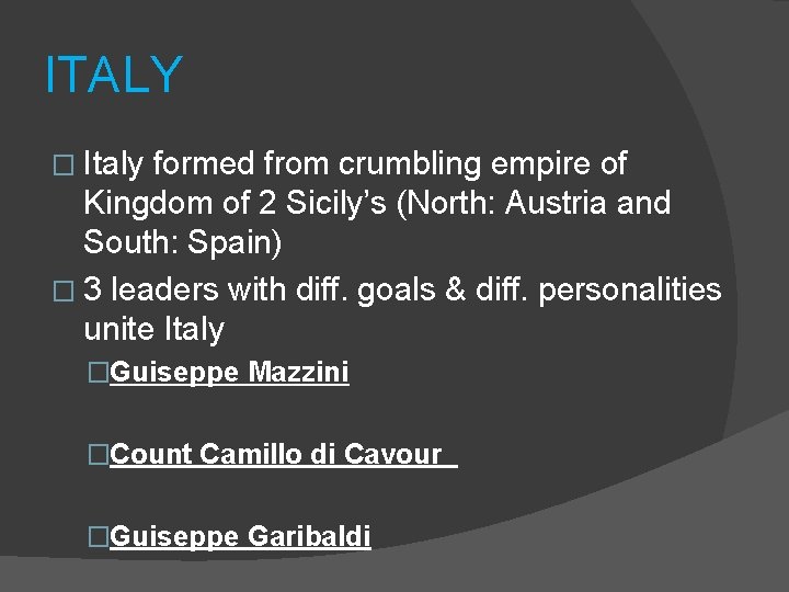 ITALY � Italy formed from crumbling empire of Kingdom of 2 Sicily’s (North: Austria