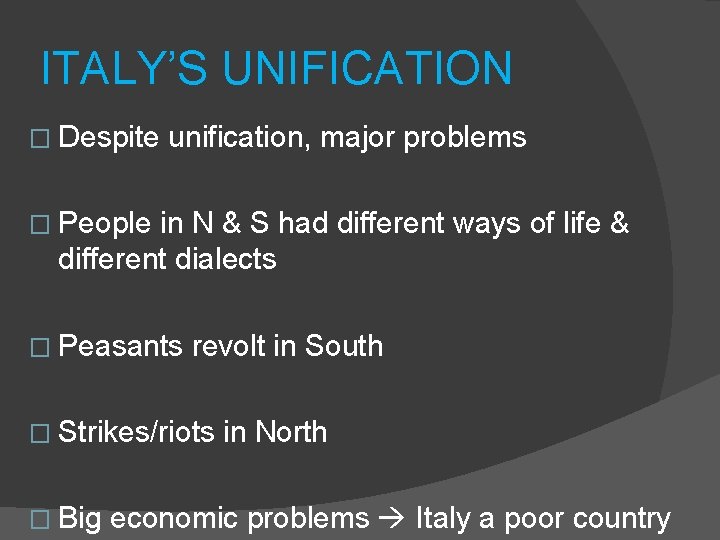 ITALY’S UNIFICATION � Despite unification, major problems � People in N & S had