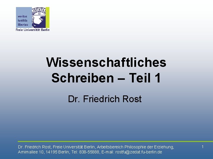 Wissenschaftliches Schreiben – Teil 1 Dr. Friedrich Rost, Freie Universität Berlin, Arbeitsbereich Philosophie der
