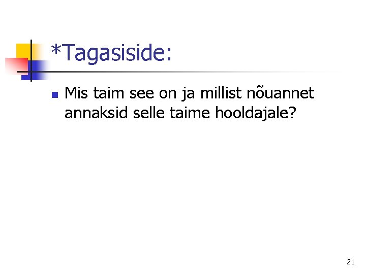 *Tagasiside: n Mis taim see on ja millist nõuannet annaksid selle taime hooldajale? 21