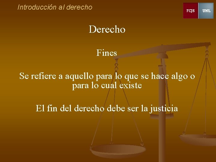 Introducción al derecho Derecho Fines Se refiere a aquello para lo que se hace