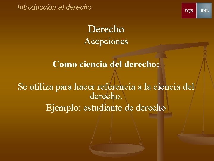 Introducción al derecho Derecho Acepciones Como ciencia del derecho: Se utiliza para hacer referencia