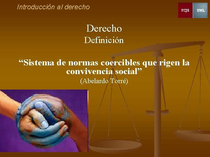 Introducción al derecho Definición “Sistema de normas coercibles que rigen la convivencia social” (Abelardo