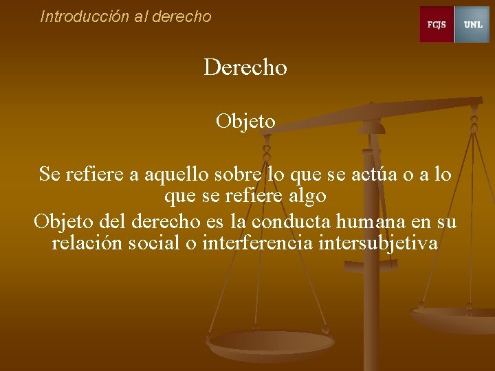 Introducción al derecho Derecho Objeto Se refiere a aquello sobre lo que se actúa