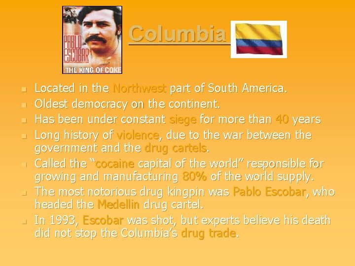 Columbia n n n n Located in the Northwest part of South America. Oldest