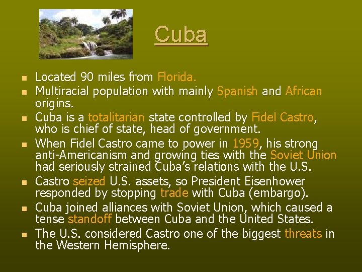 Cuba n n n n Located 90 miles from Florida. Multiracial population with mainly
