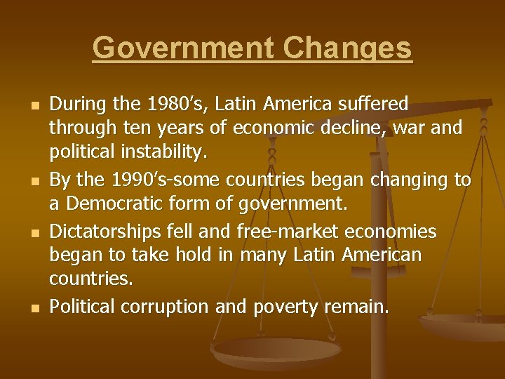 Government Changes n n During the 1980’s, Latin America suffered through ten years of